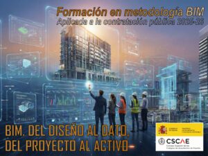CSCAE | Formación en metodología BIM aplicada a la construcción pública. Del diseño al dato ; del proyecto al activo.